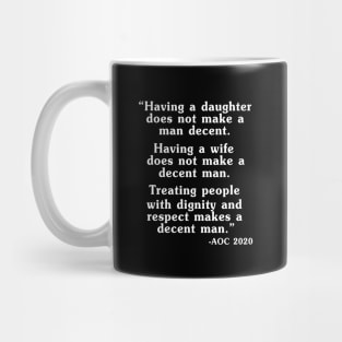 Having A Daughter Does Not Make A Man Decent AOC 2020 Mug